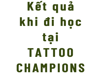 Kết quả khi học Xăm tại TATTOO CHAMPIONS Tattoo Studio